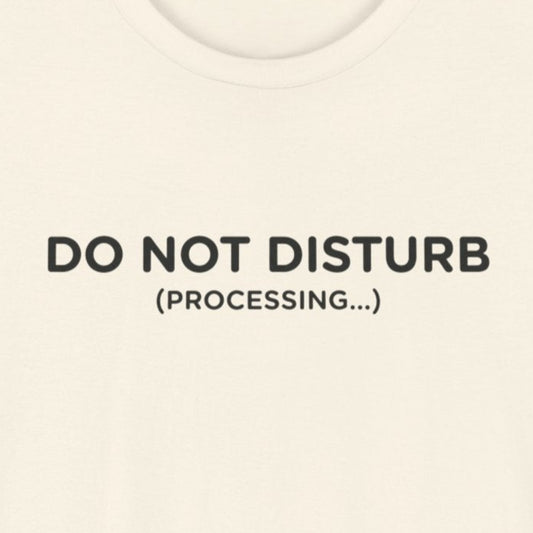 T-Shirt DO NOT DISTURB T-Shirt – Funny Minimalist Processing Graphic Tee