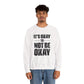 It’s Okay Not to Be Okay – Mental Health Sweatshirt for Awareness