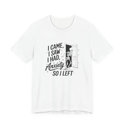 T-Shirt I CAME I SAW I HAD ANXIETY Shirt – Funny Anxiety Shirt Unisex