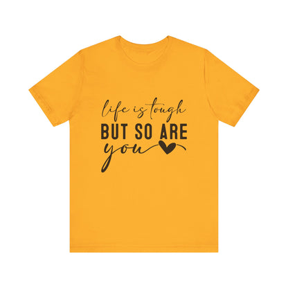 Gold Life is Tough, But So Are You – Empowering Message Shirt
