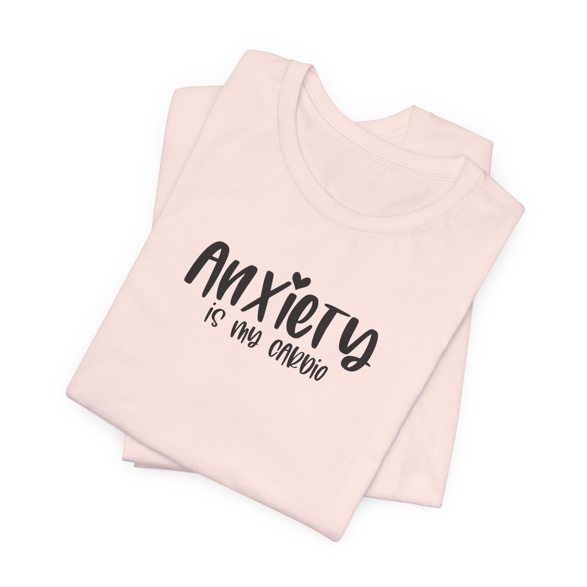 T-Shirt Anxiety Is My Cardio Funny Anxiety Shirt — Mental Health Tee