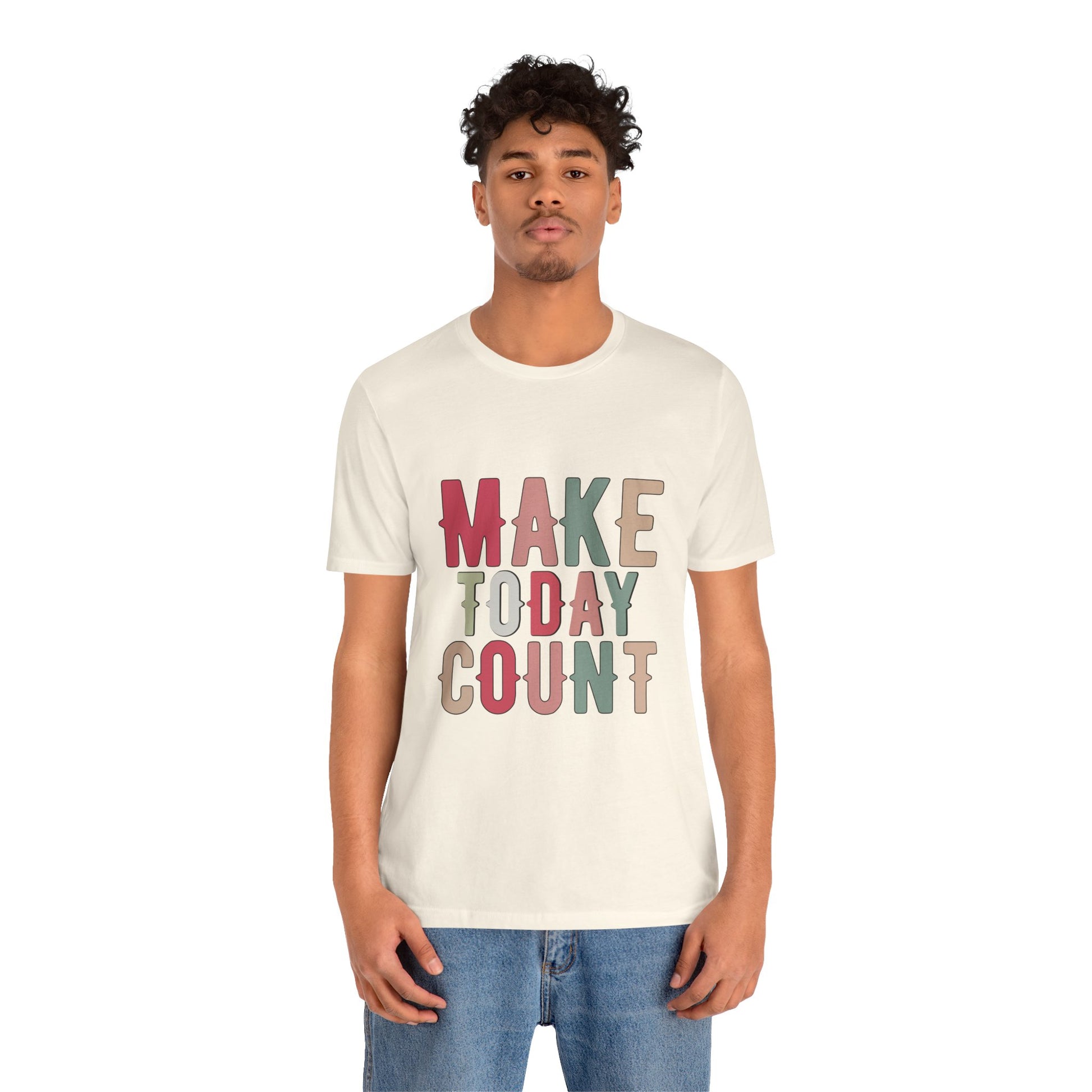 Make Today Count – Daily Inspiration T-Shirt for All Genders