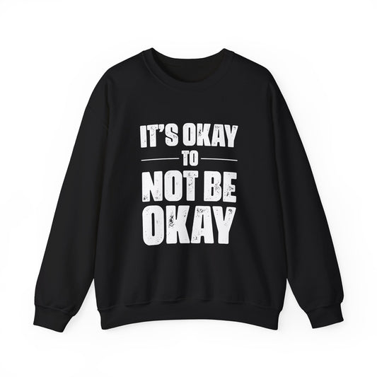 It’s Okay Not to Be Okay – Mental Health Sweatshirt for Awareness