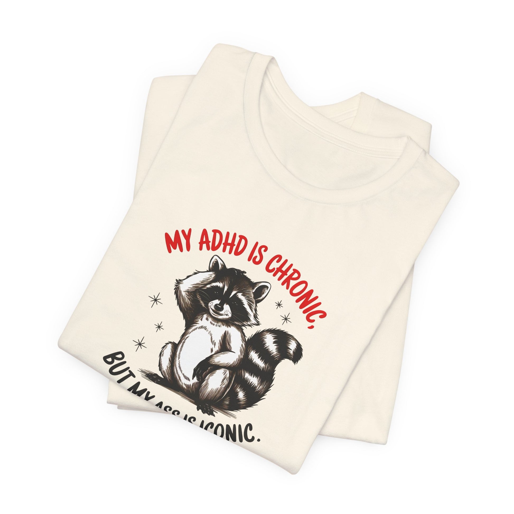 T-Shirt MY ADHD IS CHRONIC BUT MY ASS IS ICONIC – Funny ADHD T-shirt