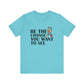 Turquoise Inspirational Quotes Shirt – Be the Change You Want to See