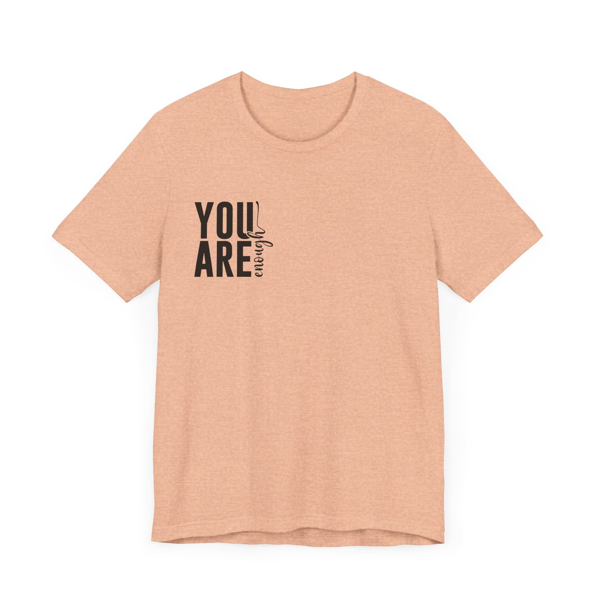 You Are Enough – Heather Peach You Are Enough Shirt for Mental Health Support