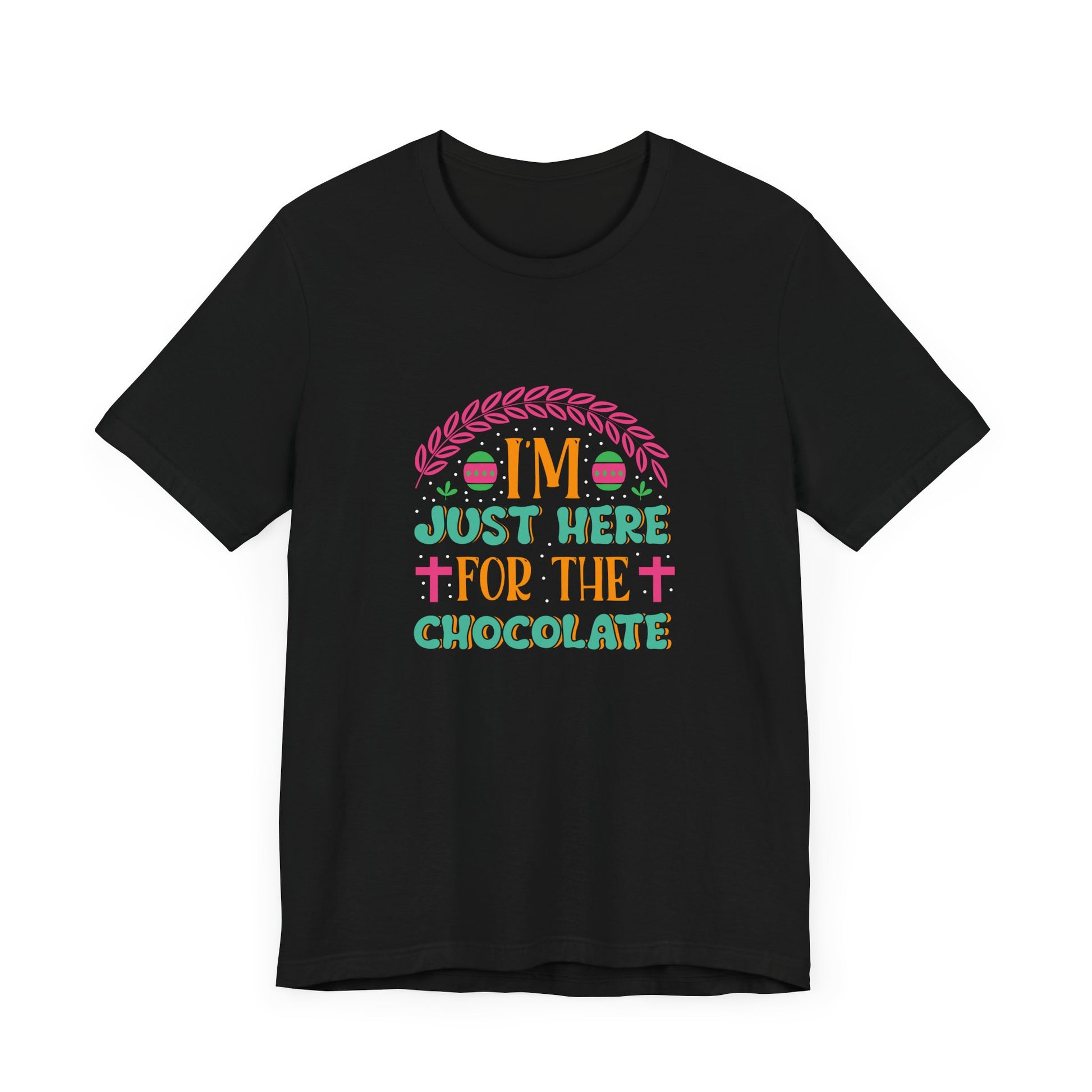 Funny Easter Shirt – I’m Just Here for the Chocolate Tee