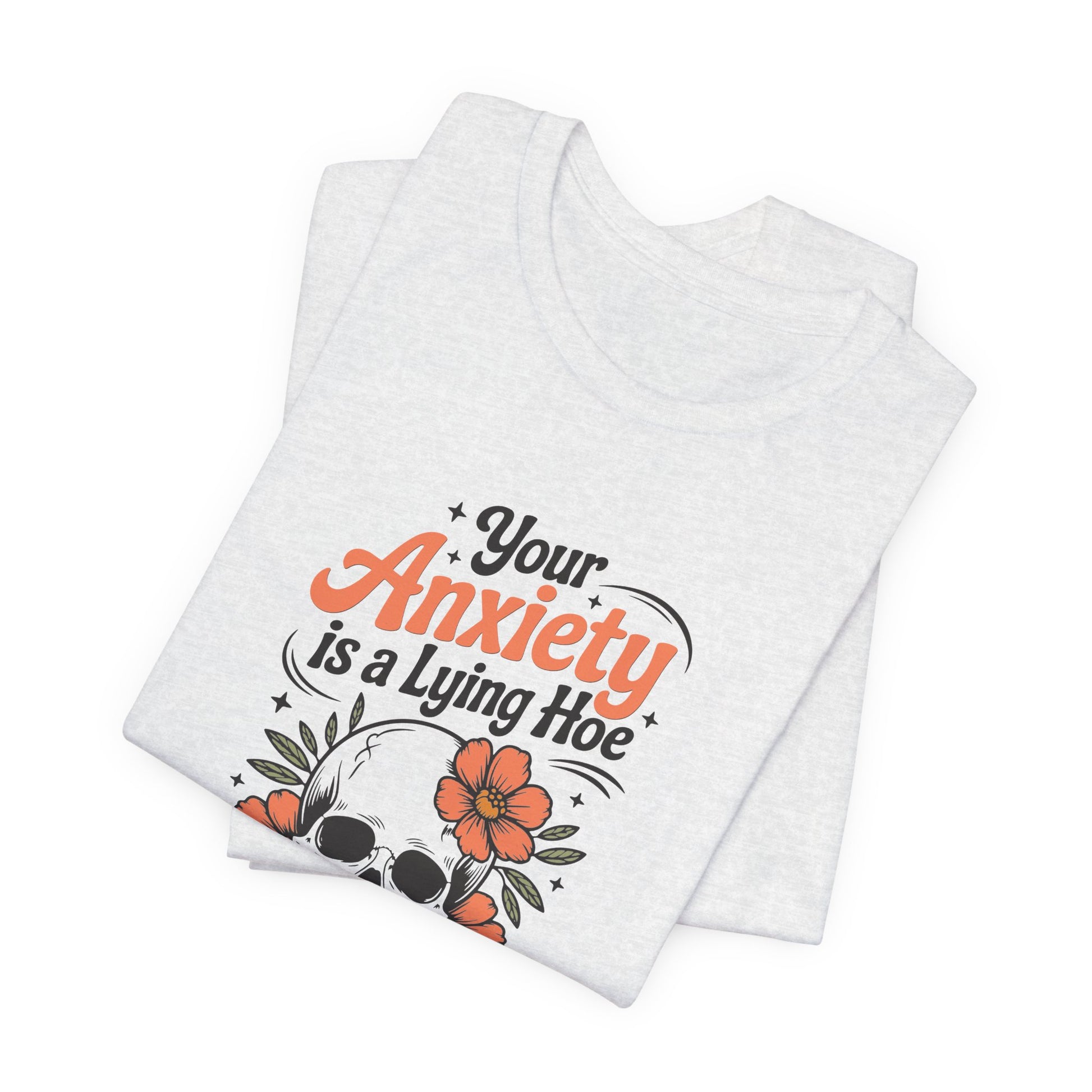 T-Shirt Your Anxiety Is a Lying Hoe Funny Anxiety Shirt – Skull Floral Tee