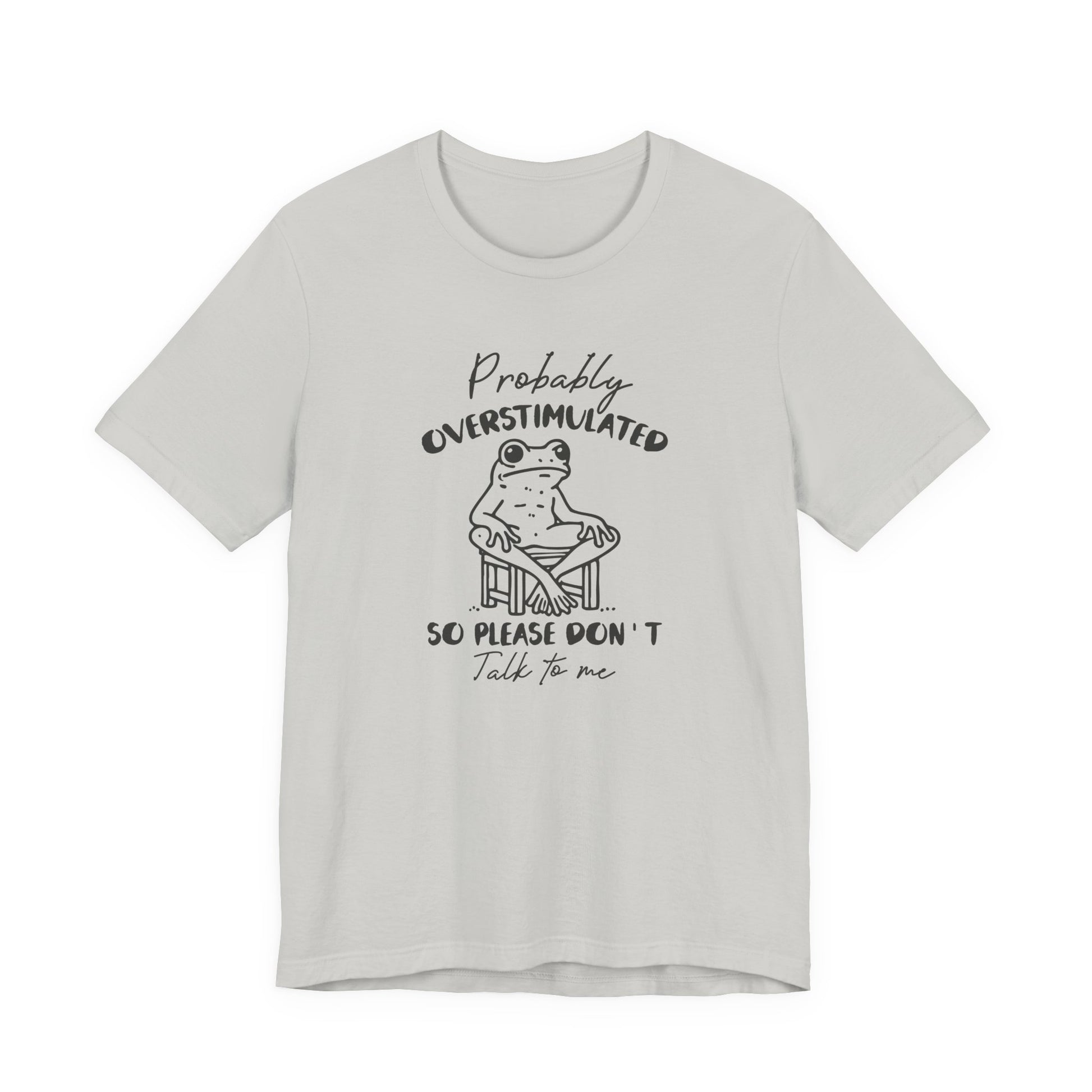 T-Shirt Probably Overstimulated Funny Anxiety Shirt – Frog Graphic Tee