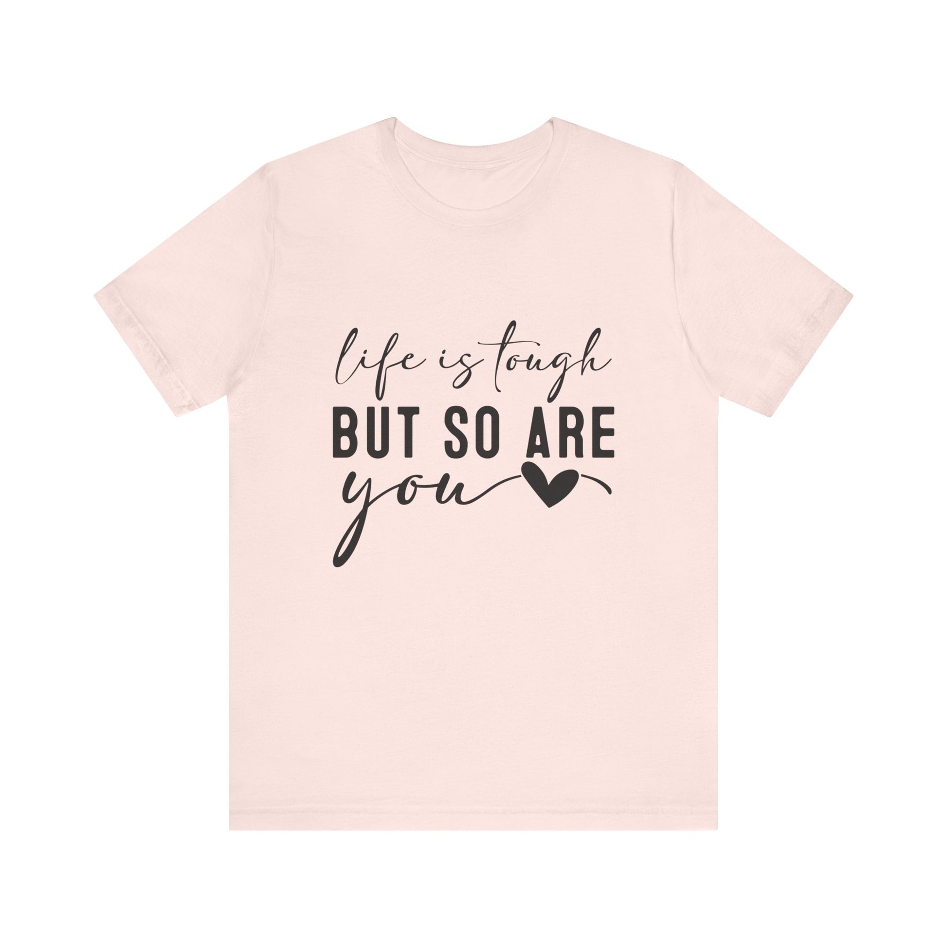 Soft Pink Life is Tough, But So Are You – Empowering Message Shirt