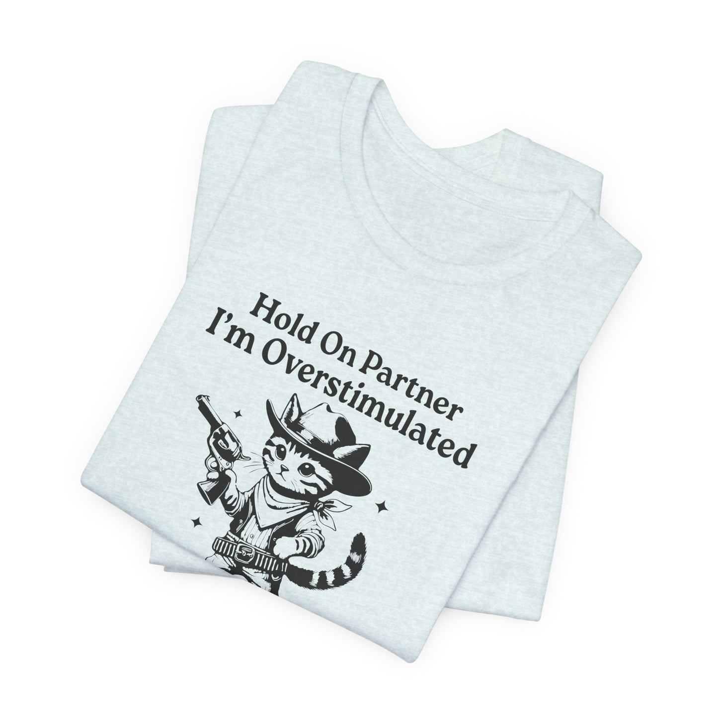 T-Shirt Hold On Partner I’m Overstimulated ADHD T-Shirt – Funny Cat Shirt