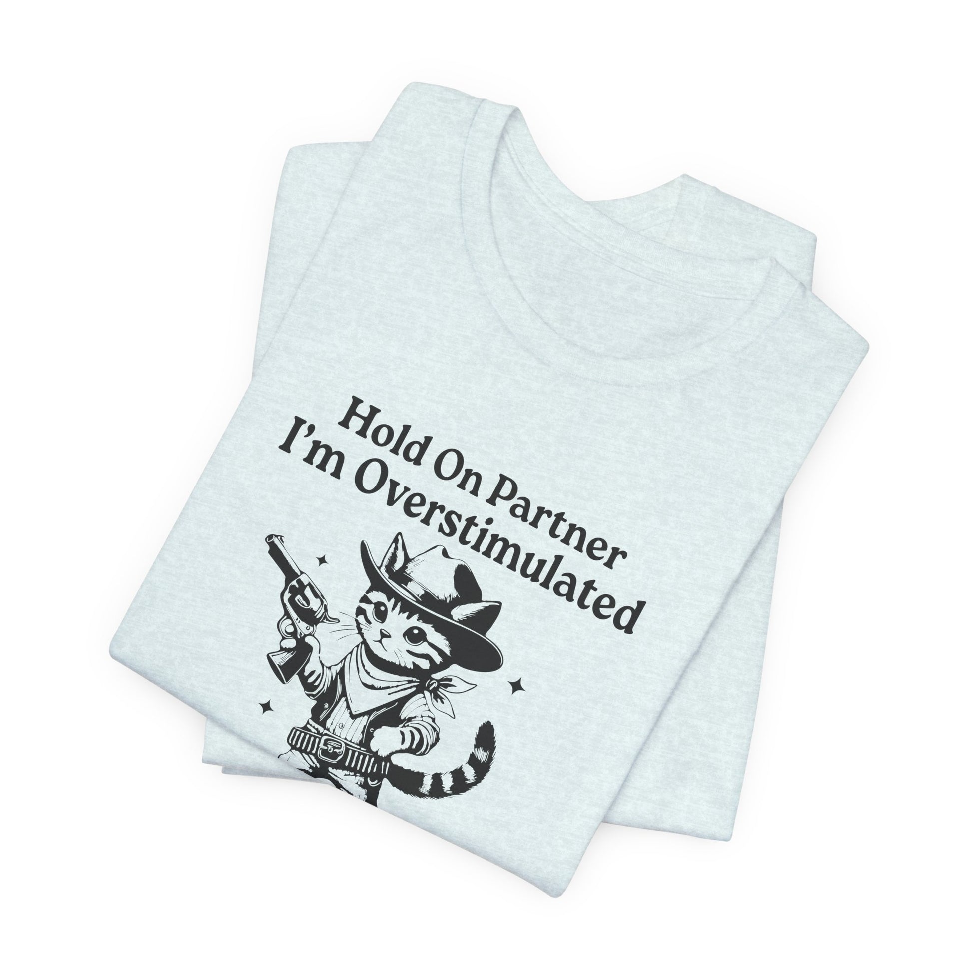 T-Shirt Hold On Partner I’m Overstimulated ADHD T-Shirt – Funny Cat Shirt