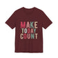 Make Today Count – Daily Inspiration T-Shirt for All Genders