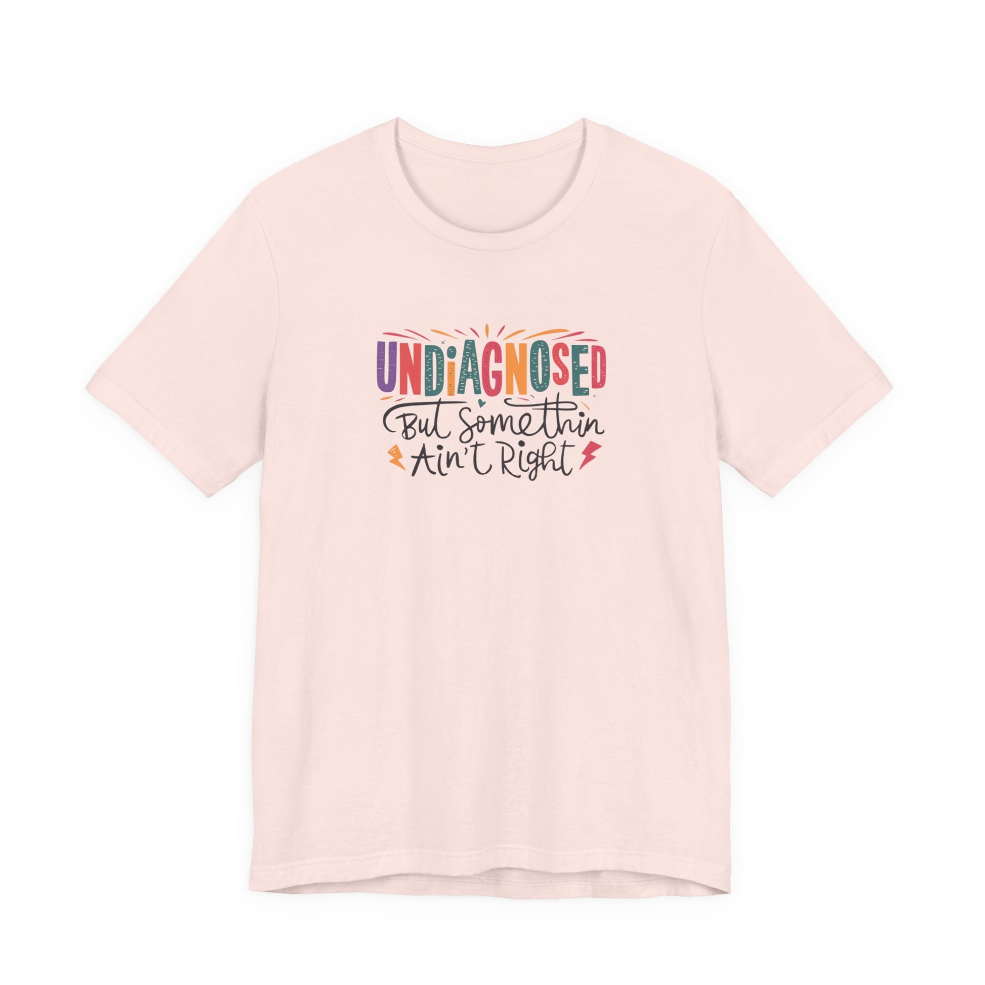 T-Shirt UNDIAGNOSED But Somethin Ain’t Right – Funny ADHD T-Shirt