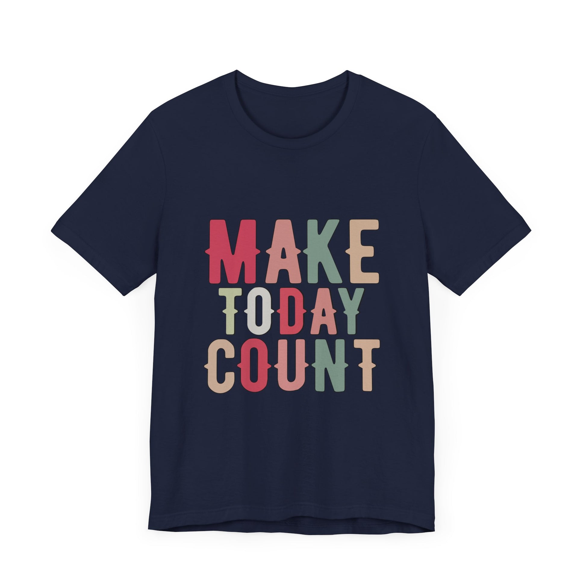 Make Today Count – Daily Inspiration T-Shirt for All Genders