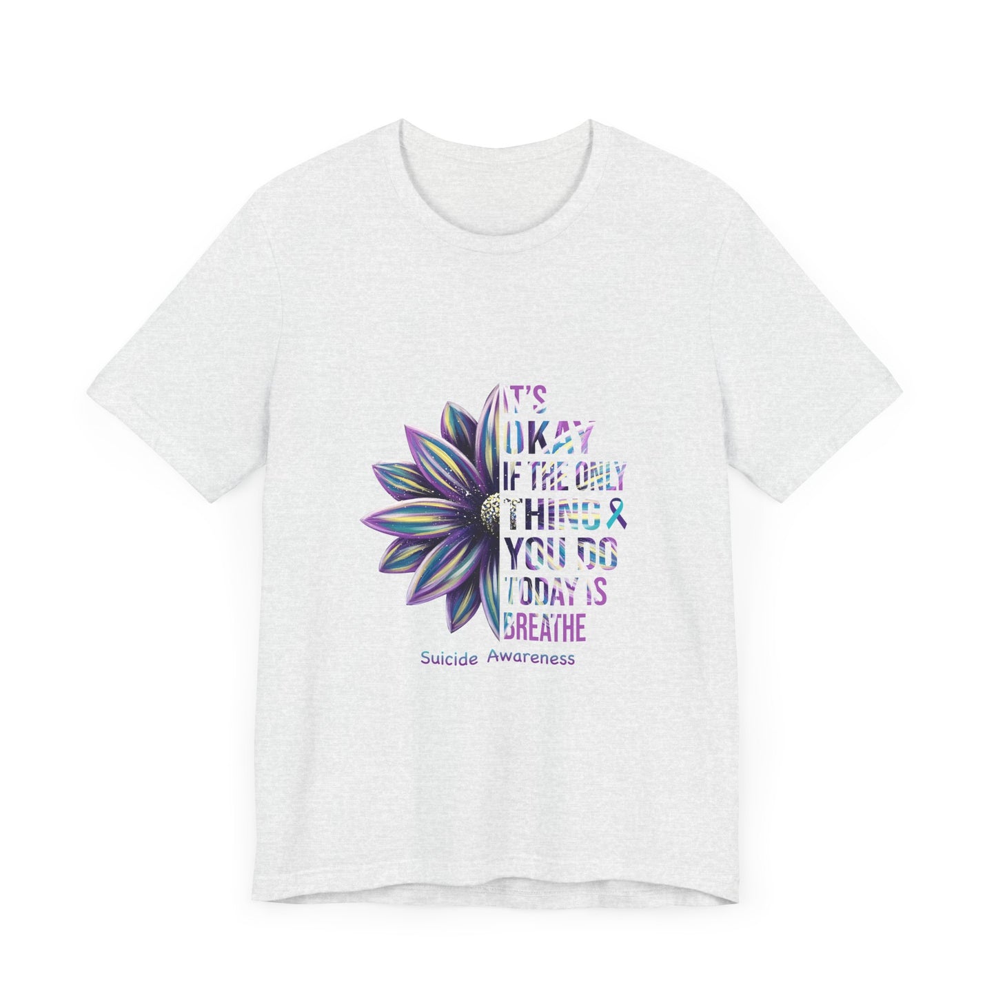 It’s Okay If You Only Breathe Today – Ash Suicide Awareness Shirts