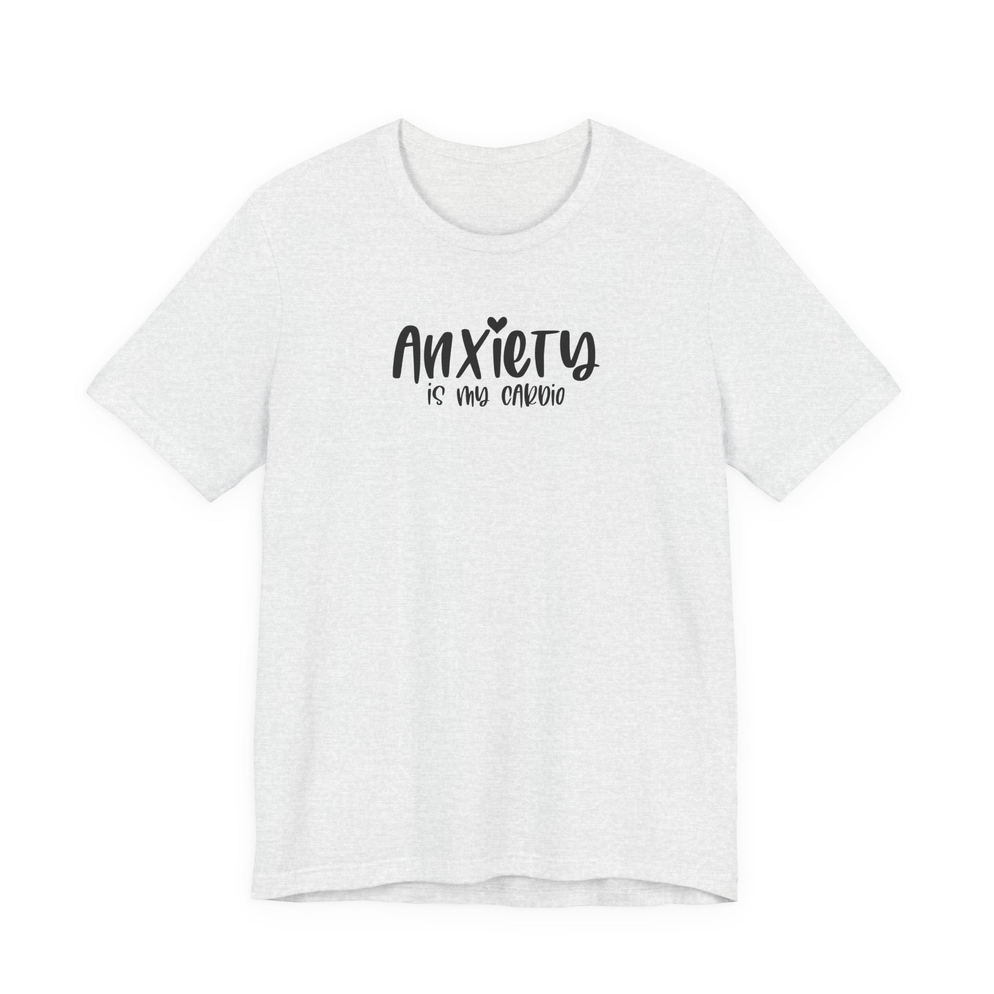 T-Shirt Anxiety Is My Cardio Funny Anxiety Shirt — Mental Health Tee