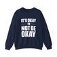 It’s Okay Not to Be Okay – Mental Health Sweatshirt for Awareness