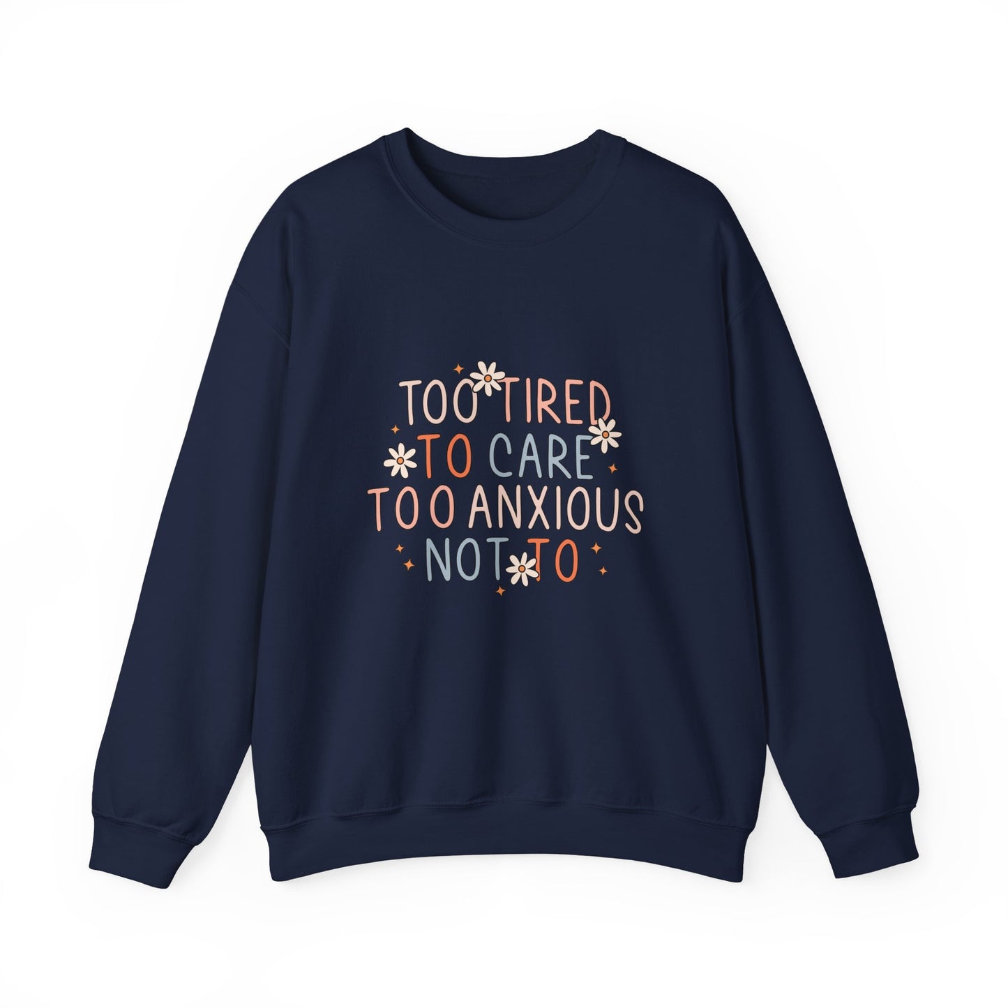 Too Tired to Care, Too Anxious Not To – Mental Health Sweatshirts