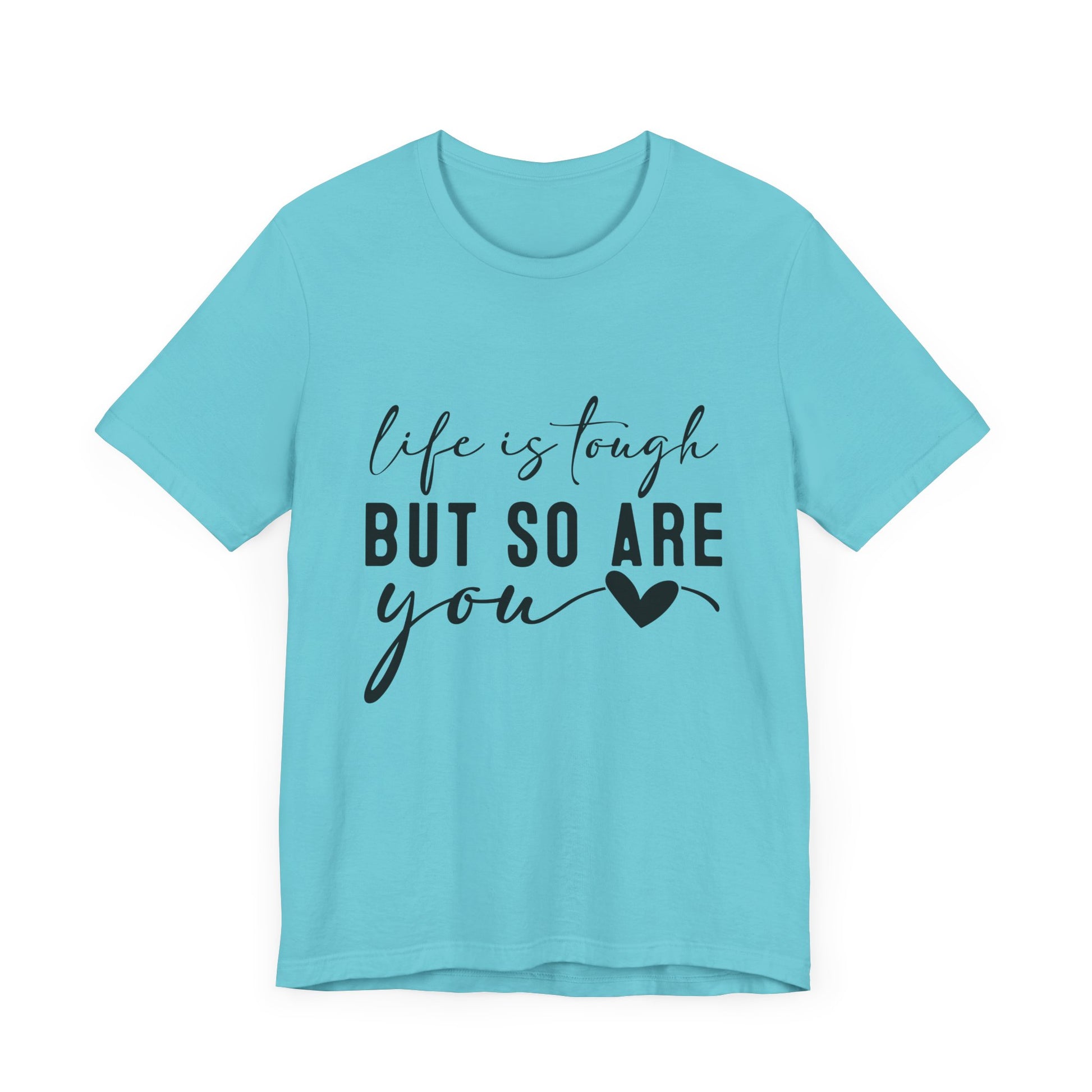 Life is Tough, But So Are You – Empowering Message Shirt