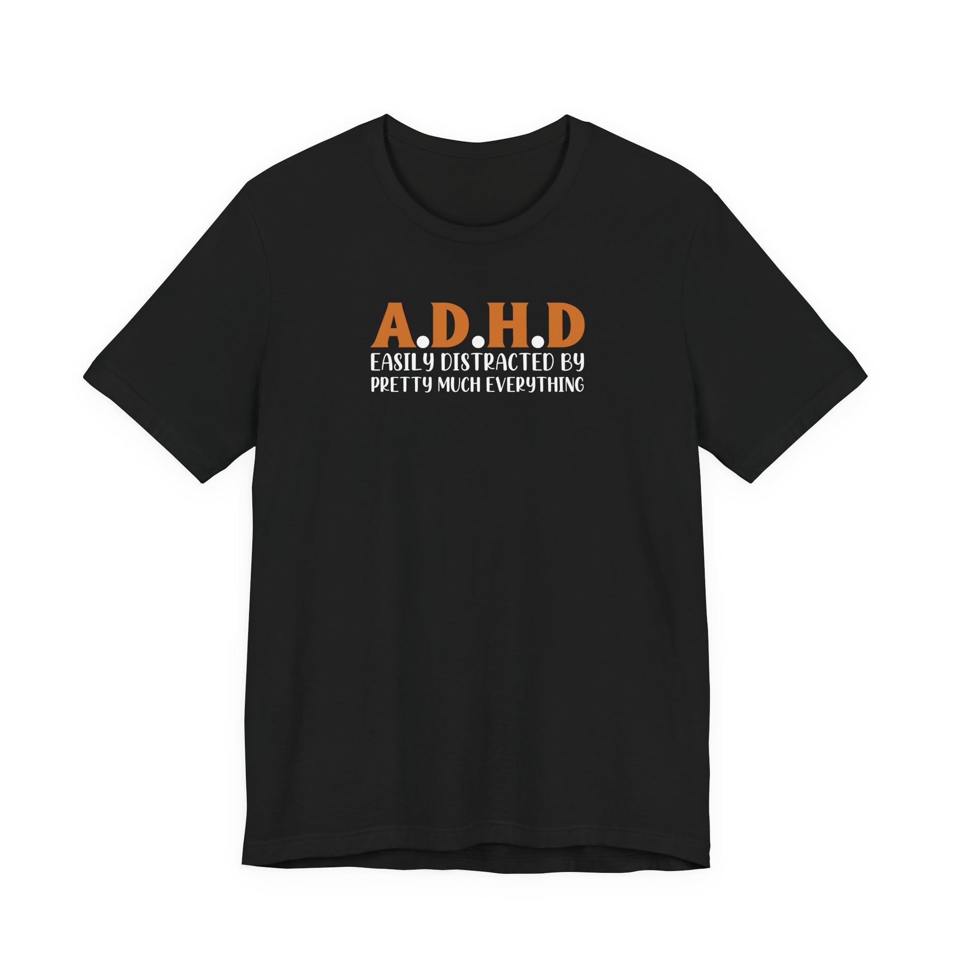 T-Shirt A.D.H.D Easily Distracted – Funny ADHD T Shirt for Teens & Adults