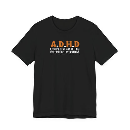 T-Shirt A.D.H.D Easily Distracted – Funny ADHD T Shirt for Teens & Adults