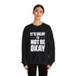 It’s Okay Not to Be Okay – Mental Health Sweatshirt for Awareness