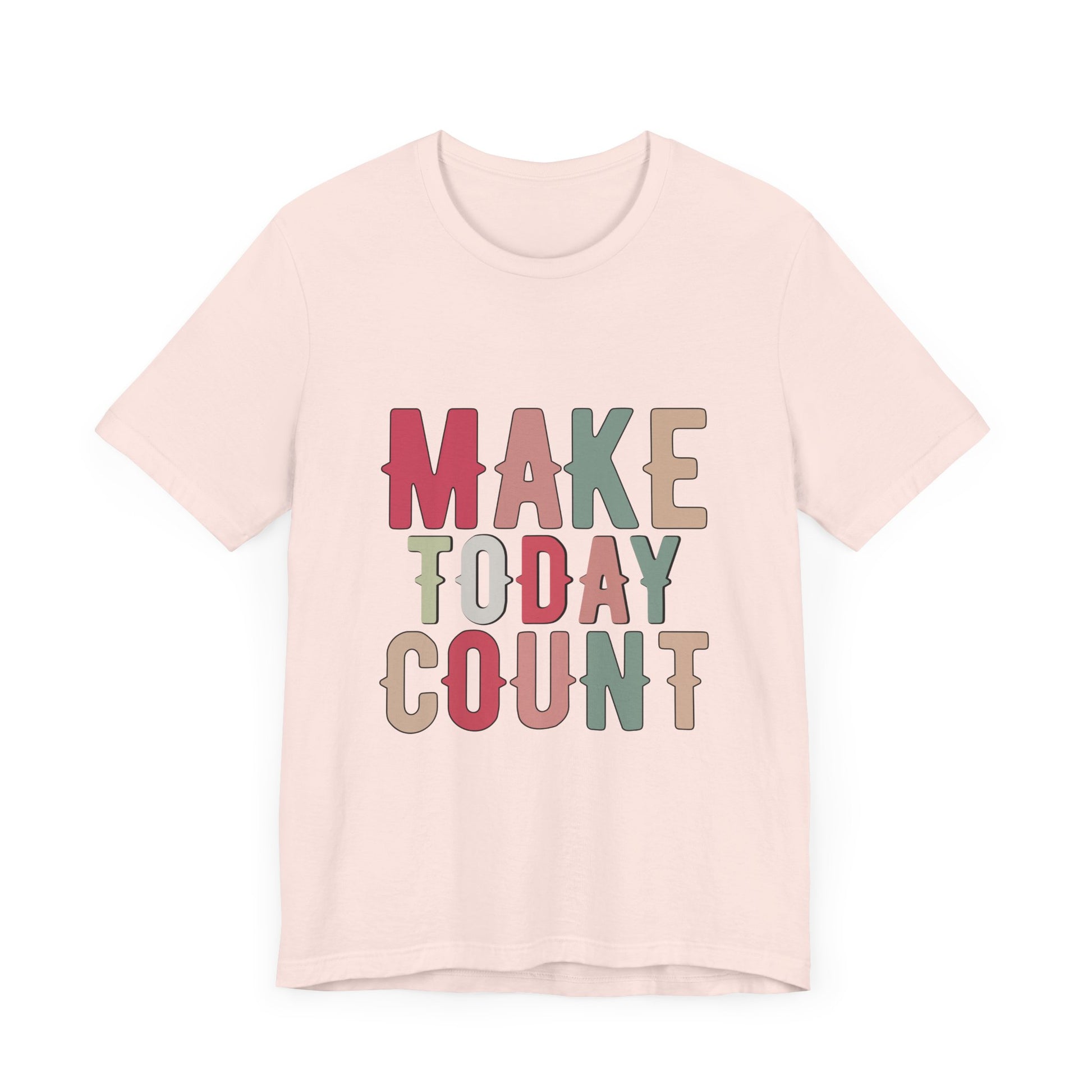 Make Today Count – Daily Inspiration T-Shirt for All Genders