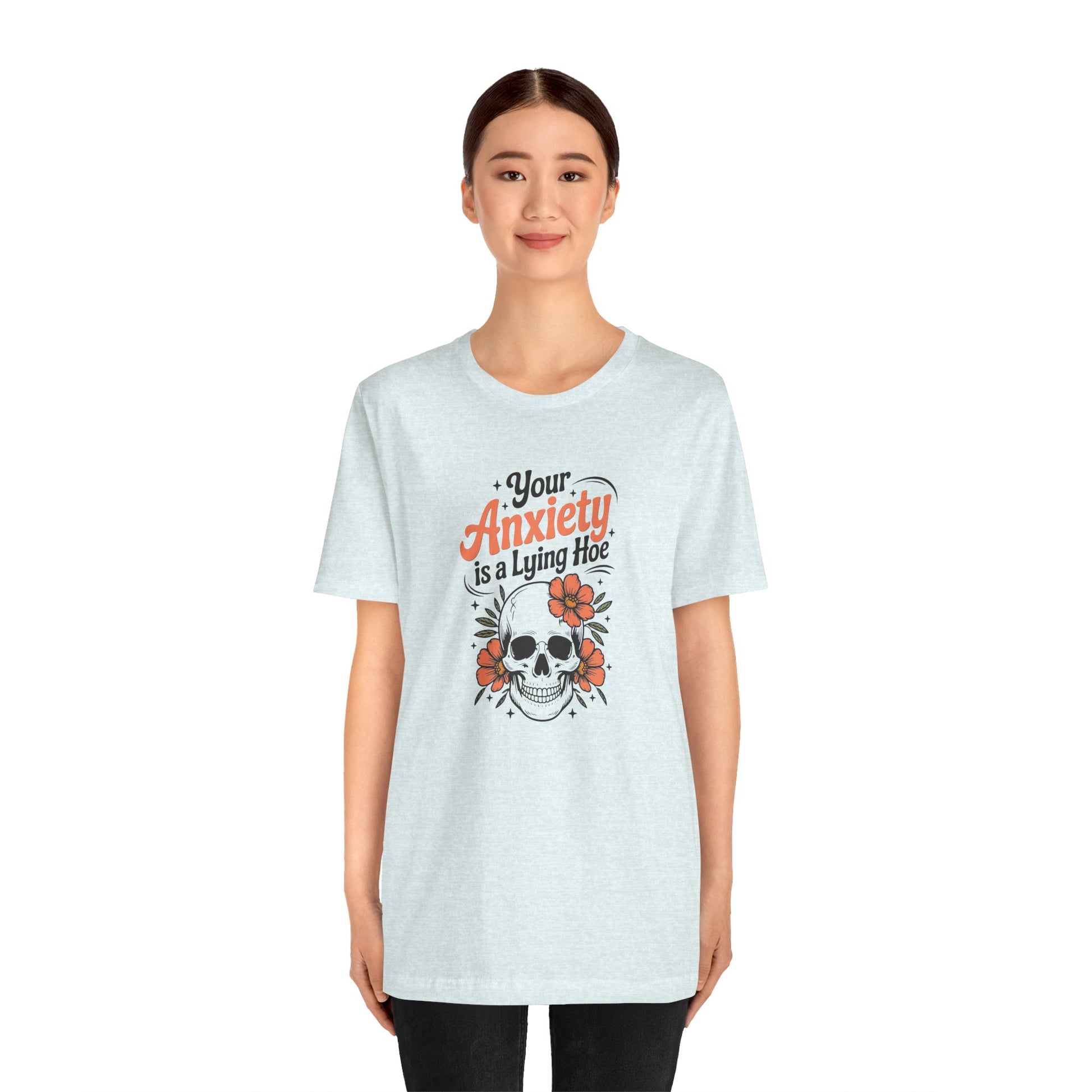 T-Shirt Your Anxiety Is a Lying Hoe Funny Anxiety Shirt – Skull Floral Tee