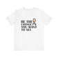 White Inspirational Quotes Shirt – Be the Change You Want to See