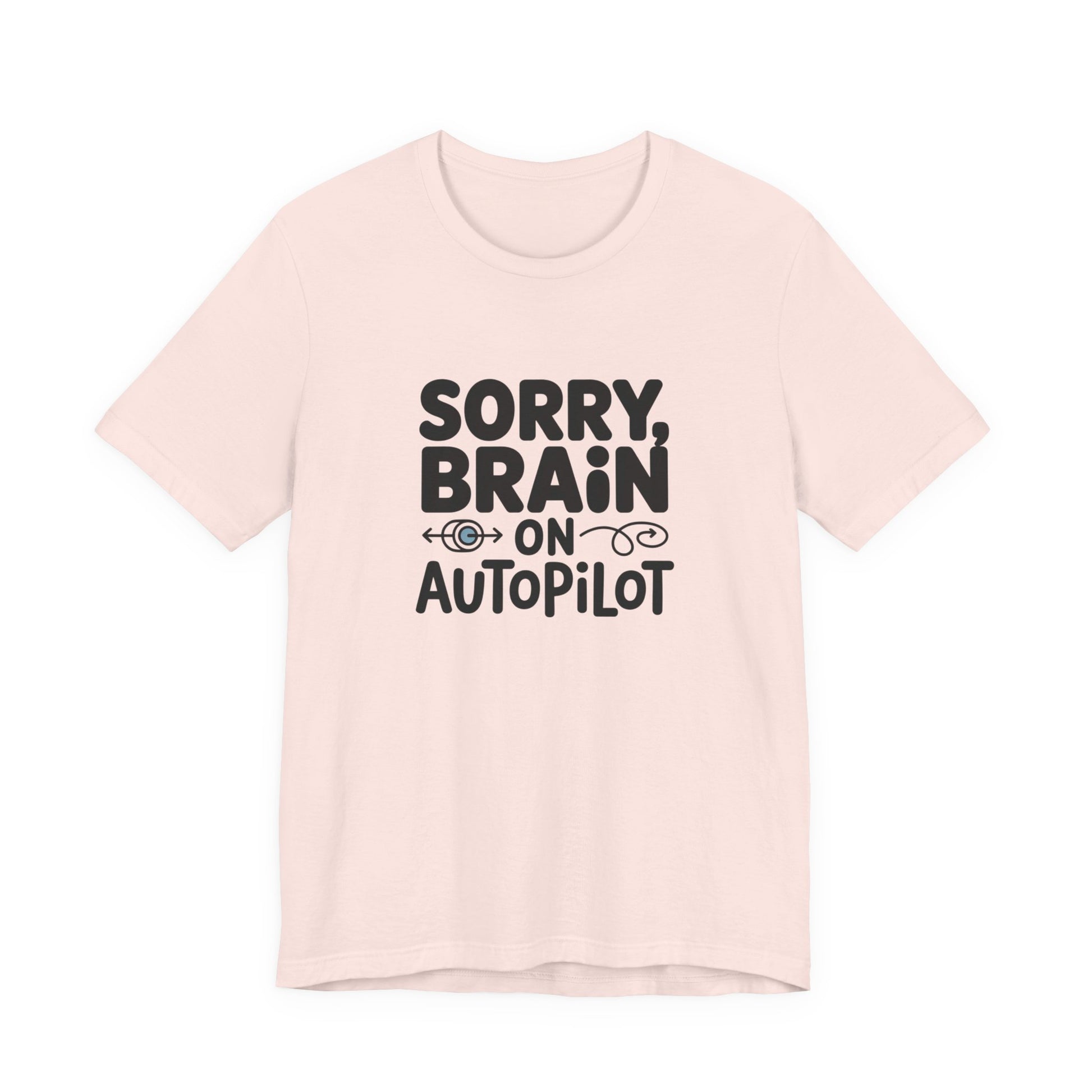 T-Shirt Sorry, Brain on AutoPilot Shirt – Funny Neurodivergent Graphic Tee