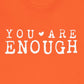 You Are Enough – Orange Suicide Awareness Shirts for Women