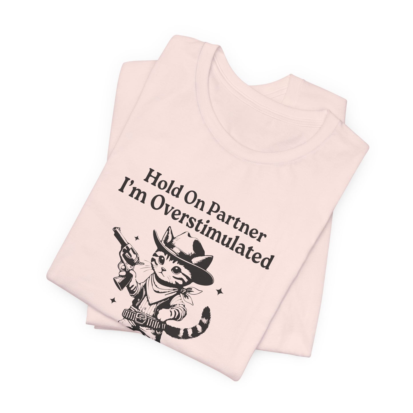 T-Shirt Hold On Partner I’m Overstimulated ADHD T-Shirt – Funny Cat Shirt
