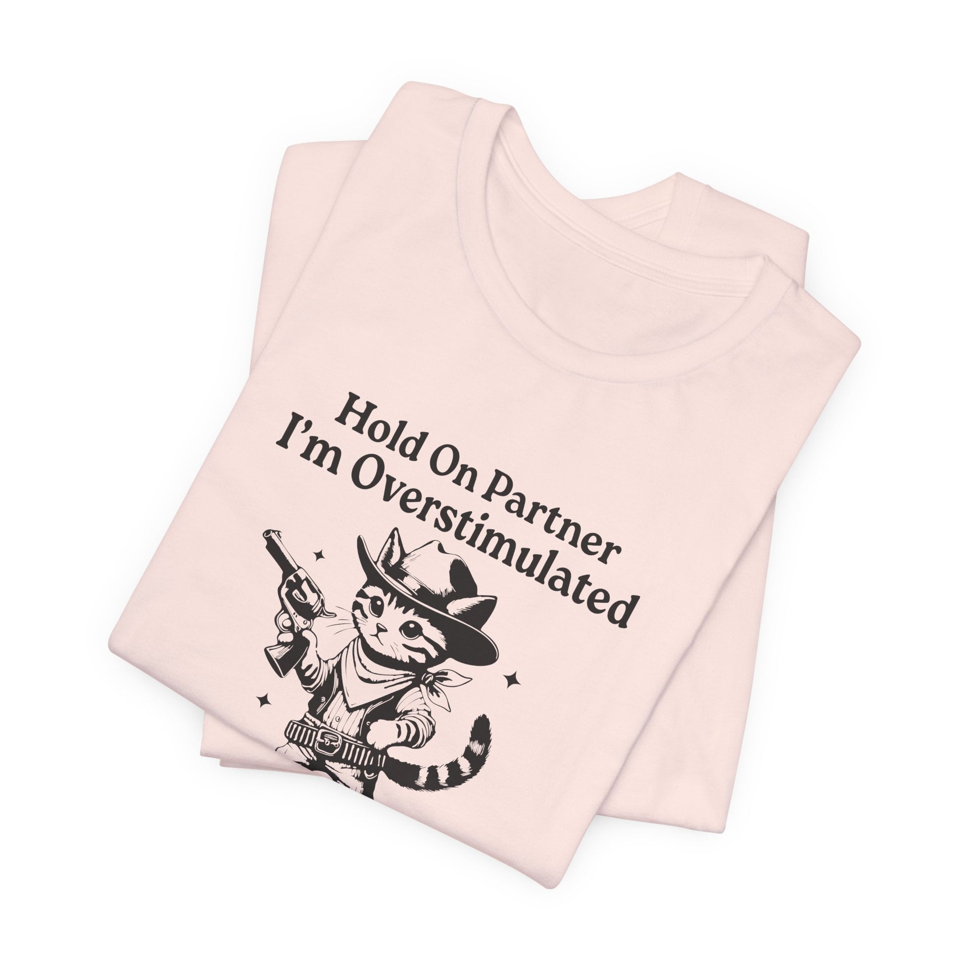 T-Shirt Hold On Partner I’m Overstimulated ADHD T-Shirt – Funny Cat Shirt