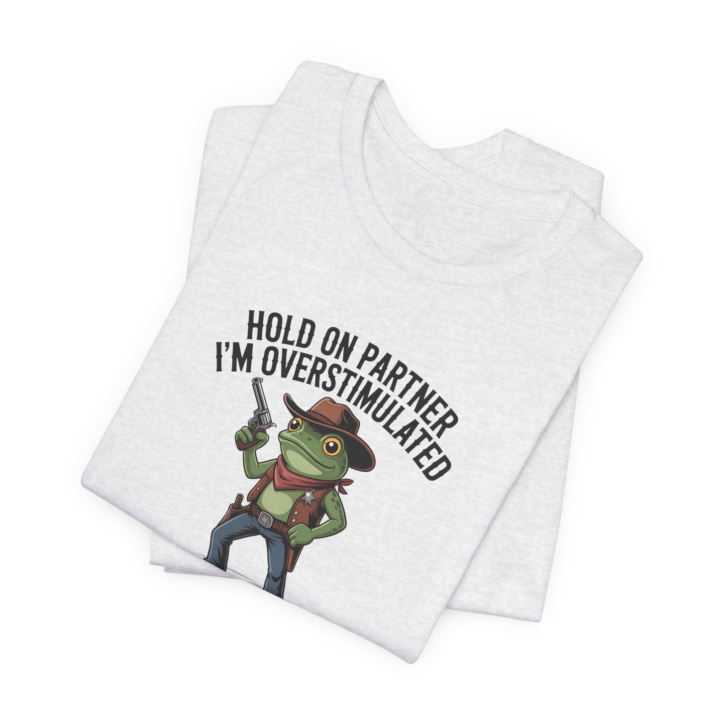 T-Shirt HOLD ON PARTNER I'M OVERSTIMULATED – Funny ADHD T-shirt