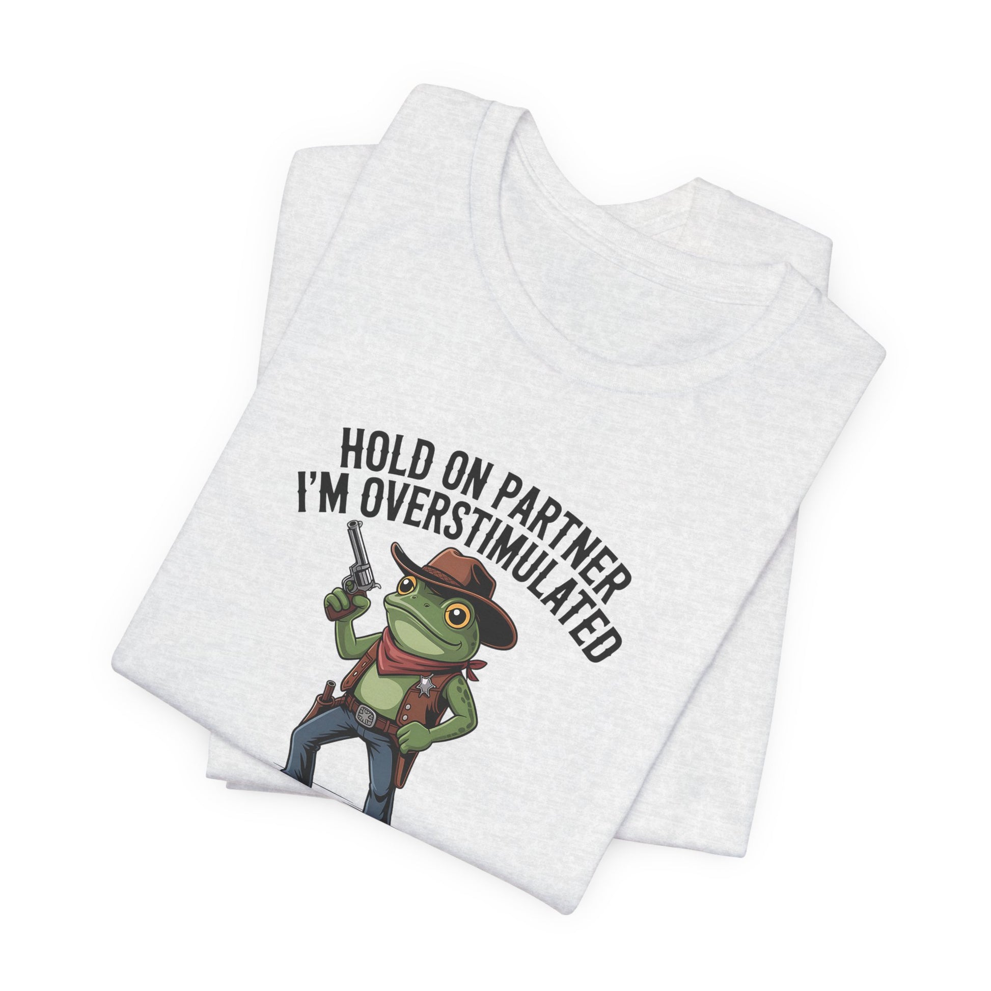T-Shirt HOLD ON PARTNER I'M OVERSTIMULATED – Funny ADHD T-shirt