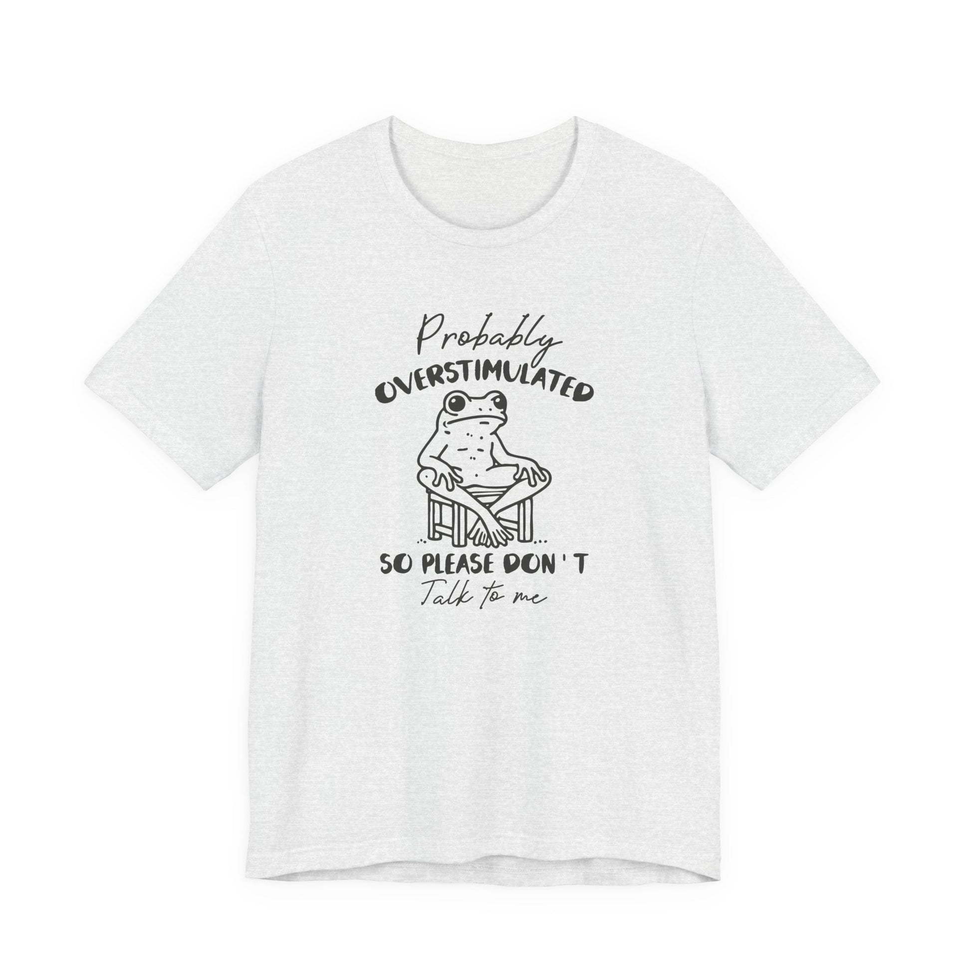 T-Shirt Probably Overstimulated Funny Anxiety Shirt – Frog Graphic Tee