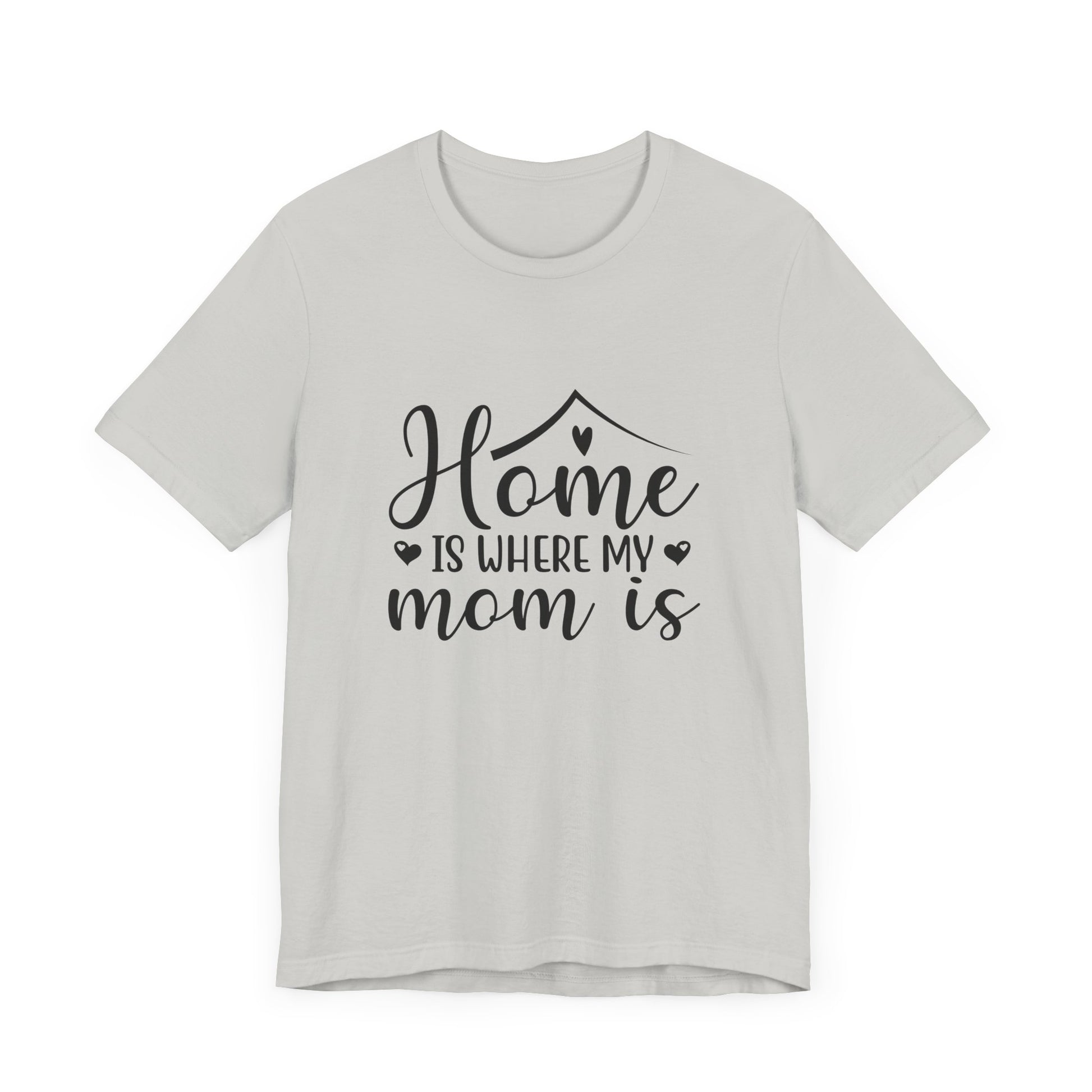 Mother’s Day Gift Tee – Home Is Where My Mom Is Shirt