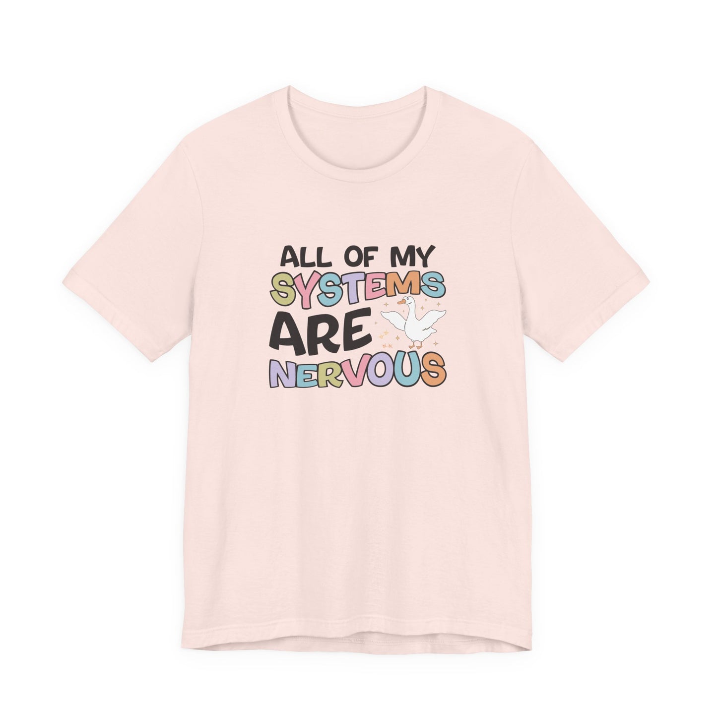 T-Shirt All of My Systems Are Nervous T-Shirt – Pastel Goose Humor Tee