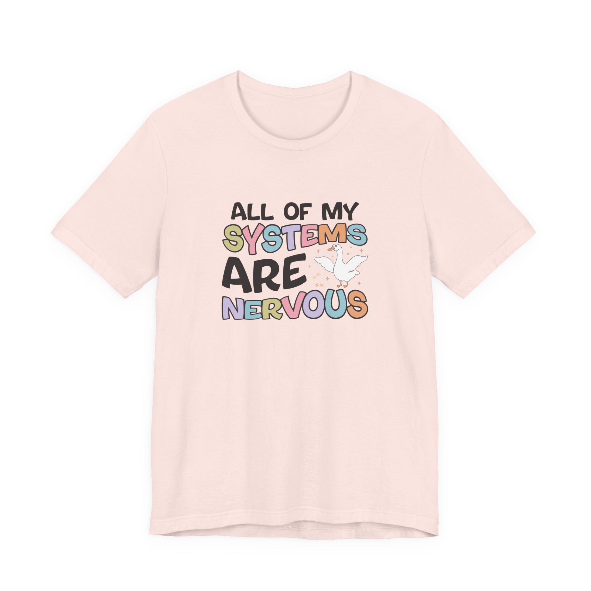 T-Shirt All of My Systems Are Nervous T-Shirt – Pastel Goose Humor Tee