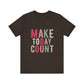 Brown Make Today Count – Daily Inspiration T-Shirt for All Genders