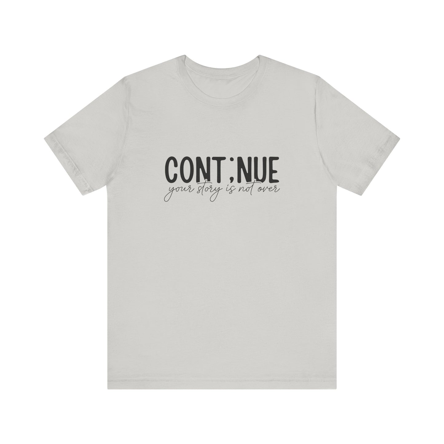 Silver Continue, Your Story Is Not Over – Suicide Prevention T Shirt
