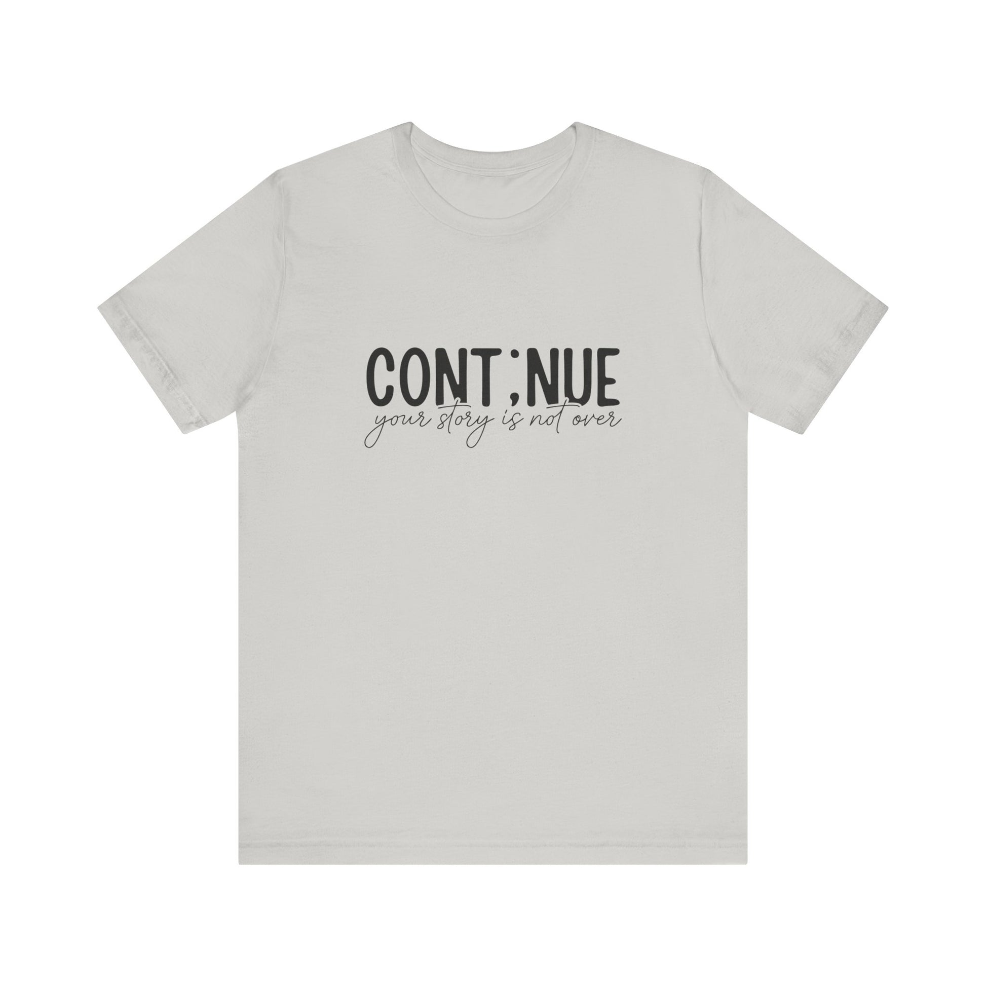 Silver Continue, Your Story Is Not Over – Suicide Prevention T Shirt