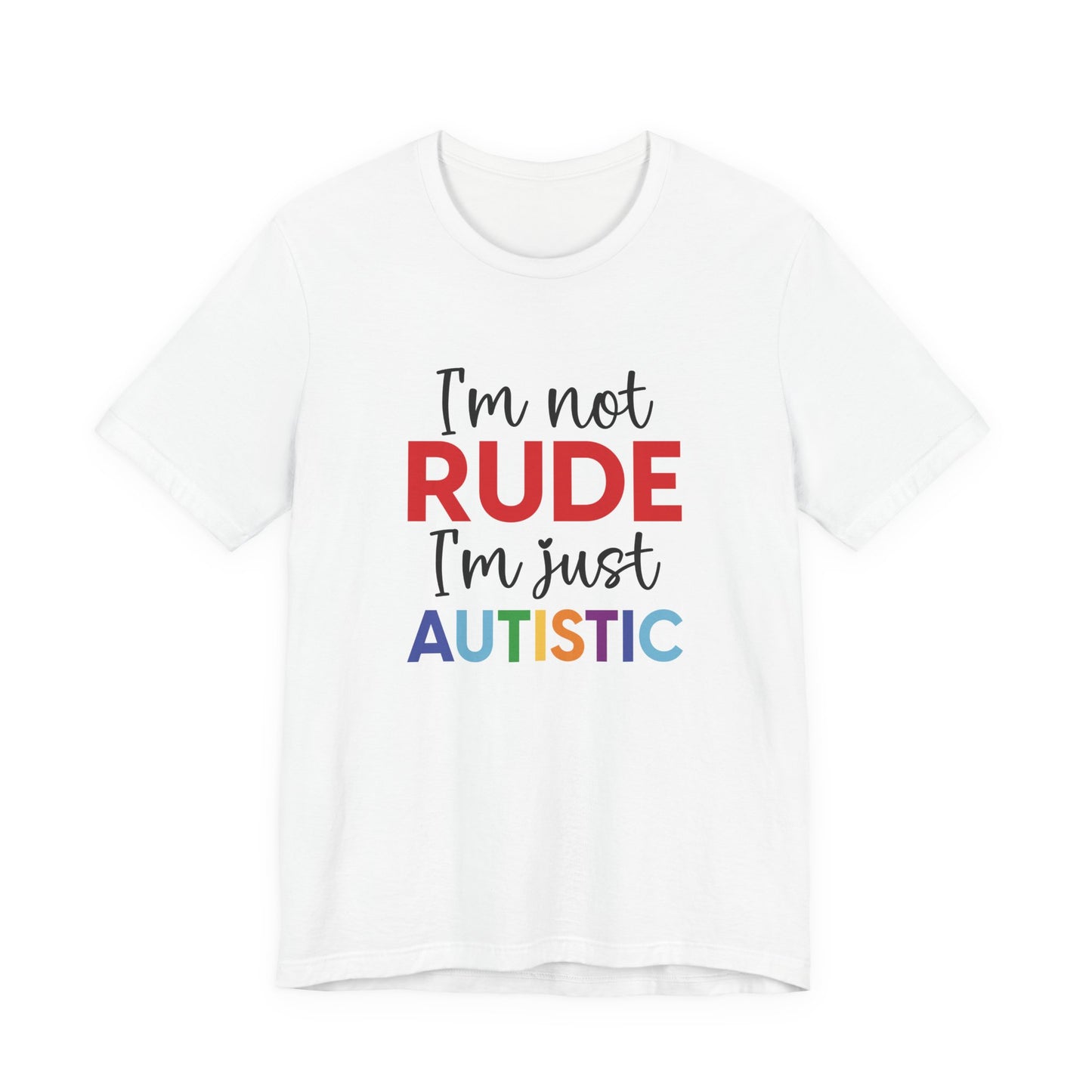 White "I'm Not RUDE I'm Just AUTISTIC" Bold Statement Autism Shirt