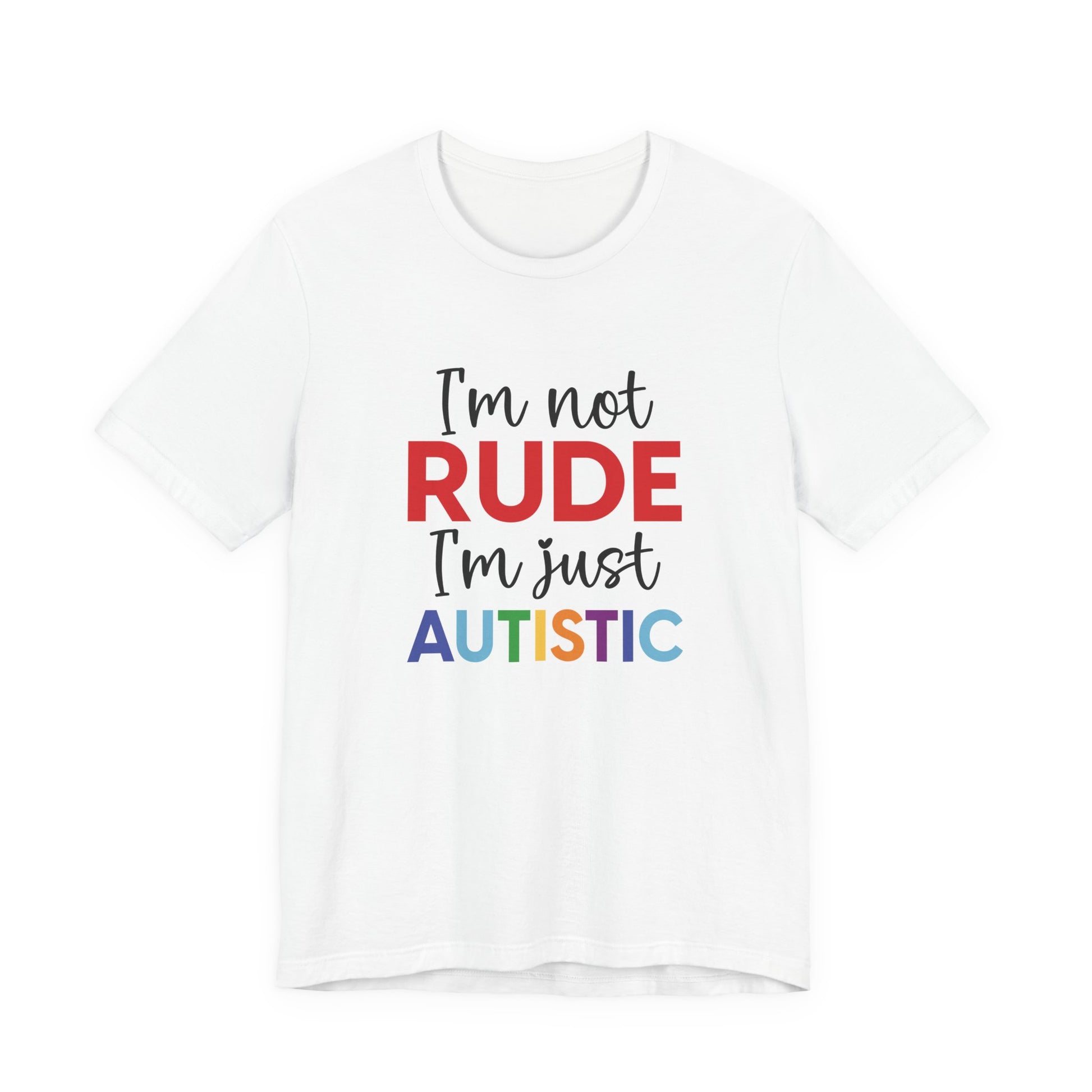 White "I'm Not RUDE I'm Just AUTISTIC" Bold Statement Autism Shirt