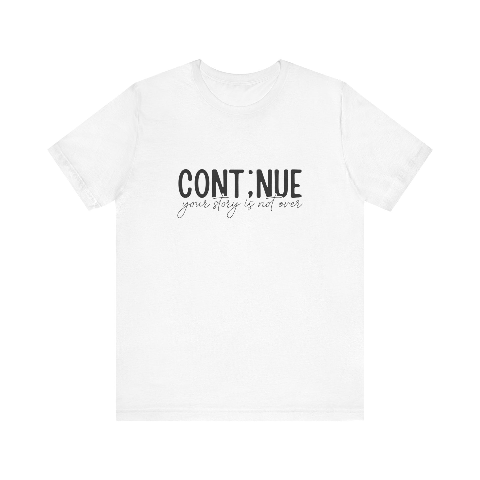 White Continue, Your Story Is Not Over – Suicide Prevention T Shirt