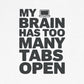 T-Shirt MY BRAIN HAS TOO MANY TABS OPEN – Funny ADHD T Shirt for Adults