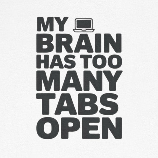 T-Shirt MY BRAIN HAS TOO MANY TABS OPEN – Funny ADHD T Shirt for Adults