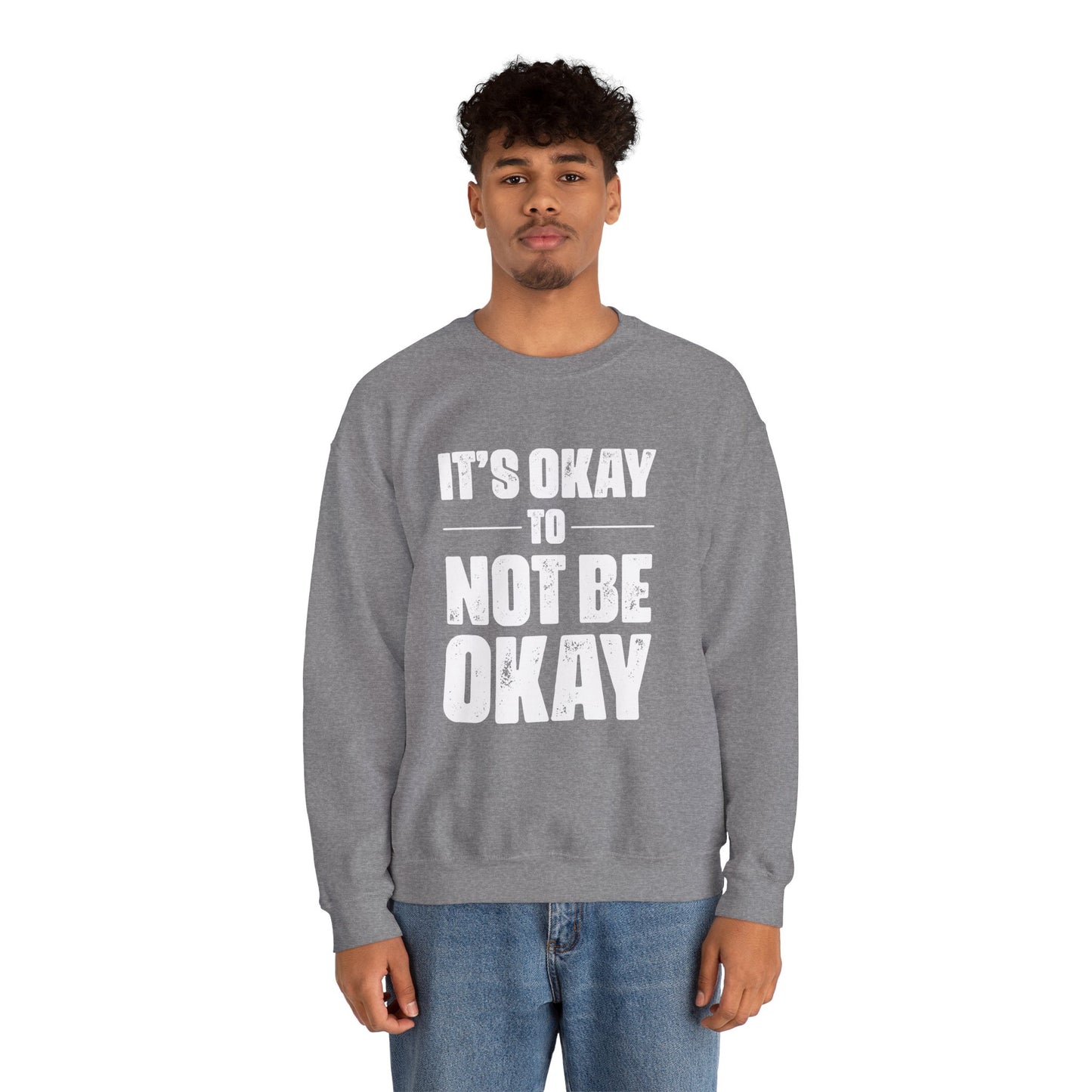 It’s Okay Not to Be Okay – Mental Health Sweatshirt for Awareness