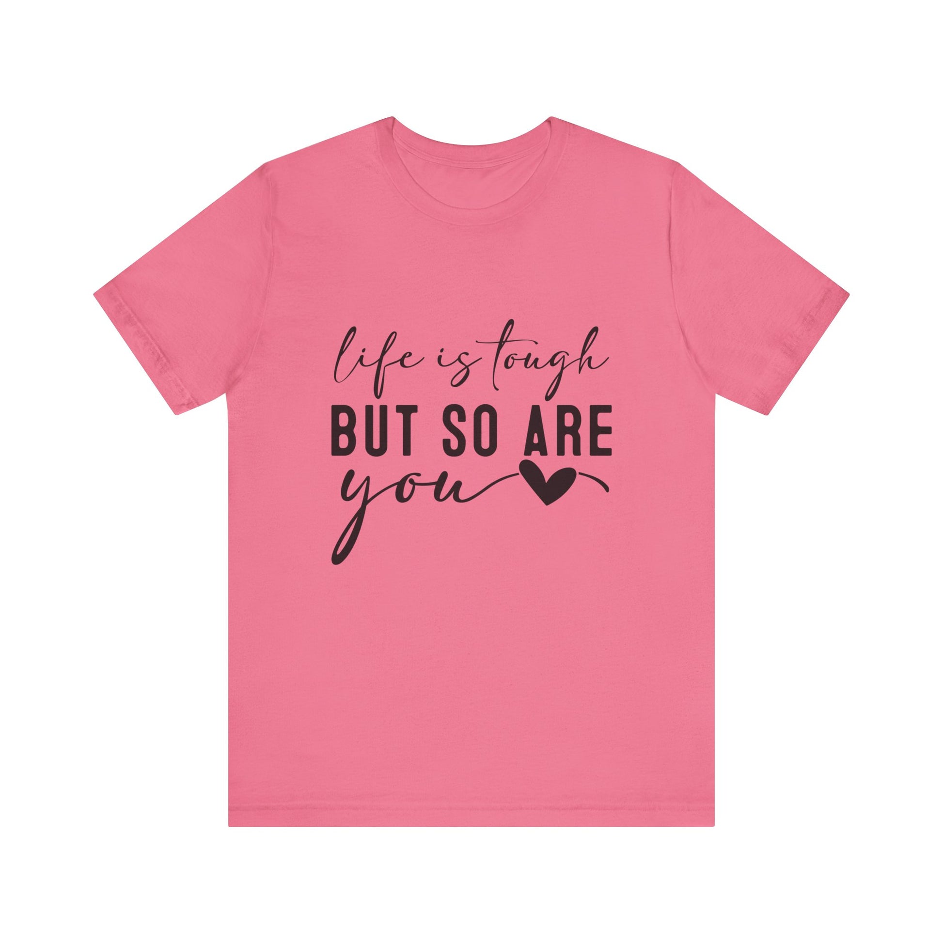 Charity Pink Life is Tough, But So Are You – Empowering Message Shirt